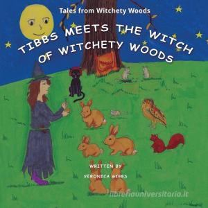Tibbs Meets The Witch of Witchety Woods di Veronica Gibbs edito da Austin Macauley Publishers