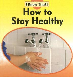 How to Stay Healthy di Claire Llewellyn edito da Sea to Sea Publications
