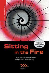 Sitting in the Fire: Large Group Transformation Using Conflict and Diversity di Arnold Mindell edito da DEEP DEMOCRACY EXCHANGE
