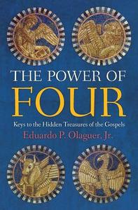 The Power of Four: Keys to the Hidden Treasures of the Gospels di Jr. Eduardo P. Olaguer, Eduardo P. Olaguer edito da ANGELICO PR