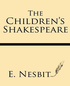 The Children's Shakespeare: With Eleven Full-Page Illustrations di E. Nesbit edito da Windham Press