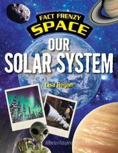 Our Solar System di Lisa Regan edito da POWERKIDS PR