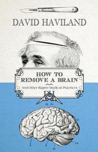 How to Remove a Brain di David Haviland edito da Thistle Publishing