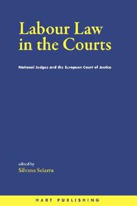 Labour Law in the Courts di Silvana Sciarra edito da Hart Publishing