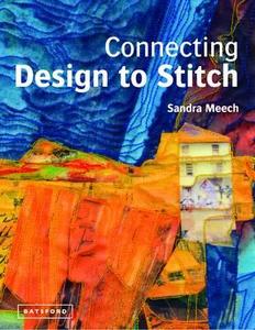 Connecting Design To Stitch di Sandra Meech edito da Pavilion Books