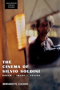 The Cinema of Silvio Soldini di Bernadette Luciano edito da Troubador Publishing Ltd