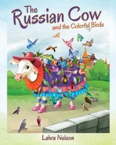 THE RUSSIAN COW AND THE COLORFUL BIRDS di LAHRA NELSON edito da LIGHTNING SOURCE UK LTD