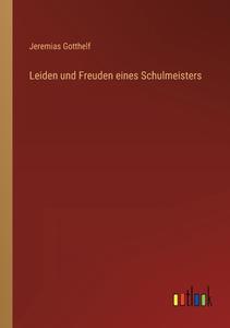 Leiden und Freuden eines Schulmeisters di Jeremias Gotthelf edito da Outlook Verlag