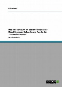 Das Neolithikum im östlichen Holstein - Überblick über Befunde und Funde der Trichterbecherzeit di Kai Schaper edito da GRIN Publishing