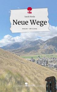 Neue Wege. Life is a Story - story.one di Sarah Norda edito da story.one publishing