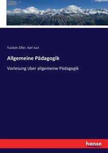 Allgemeine Pädagogik di Tuiskon Ziller, Karl Just edito da hansebooks