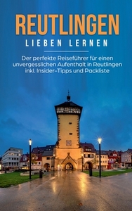 Reutlingen lieben lernen: Der perfekte Reiseführer für einen unvergesslichen Aufenthalt in Reutlingen inkl. Insider-Tipp di Melanie Specht edito da Books on Demand