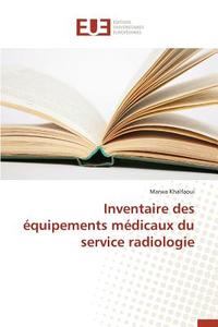 Inventaire des équipements médicaux du service radiologie di Marwa Khalfaoui edito da Editions universitaires europeennes EUE