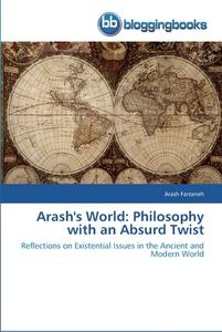 Arash's World: Philosophy with an Absurd Twist di Arash Farzaneh edito da BloggingBooks