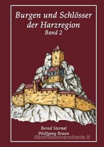 Burgen und Schlösser der Harzregion di Bernd Sternal, Wolfgang Braun edito da Books on Demand