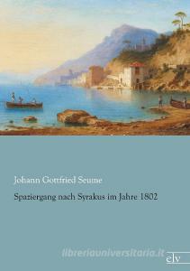 Spaziergang nach Syrakus im Jahre 1802 di Johann Gottfried Seume edito da Europäischer Literaturverlag