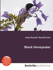 Black Honeyeater di Jesse Russell, Ronald Cohn edito da Book On Demand Ltd.