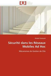 Sécurité dans les Réseaux Mobiles Ad Hoc di Khaled Hamouid edito da Editions universitaires europeennes EUE