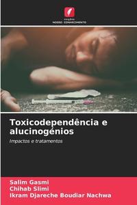 Toxicodependência e alucinogénios di Salim Gasmi, Chihab Slimi, Ikram Djareche Boudiar Nachwa edito da Edições Nosso Conhecimento