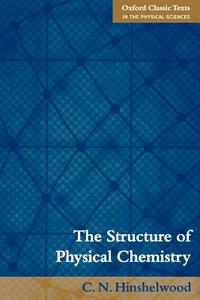 The Structure of Physical Chemistry di Cyril Hinshelwood, C. N. Hinshelwood edito da OUP Oxford