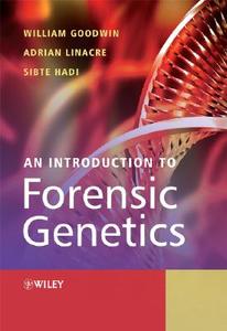 An Introduction To Forensic Genetics di William Goodwin, Andrew Linacre, Sibte Hadi edito da John Wiley And Sons Ltd