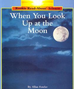 When You Look Up at the Moon (Rookie Read-About Science: Space Science) di Allan Fowler edito da Scholastic Inc.