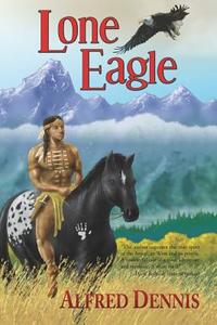 Lone Eagle di Alfred Dennis edito da Walnut Creek Publishing