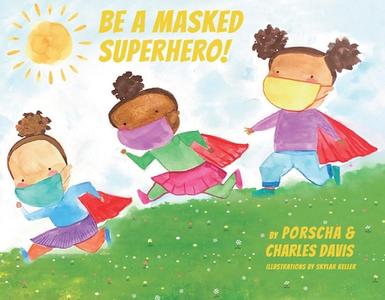 Be a Masked Superhero, 1 di Porscha Davis, Charles Davis edito da BOOKBABY