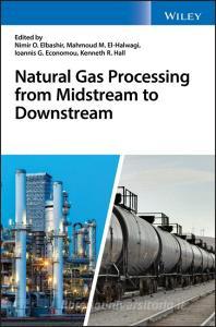 Natural Gas Processing from Midstream to Downstream di Nimir O. Elbashir edito da Wiley-Blackwell