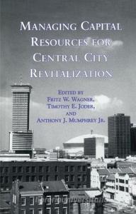 Managing Capital Resources for Central City Revitalization edito da Taylor & Francis Ltd