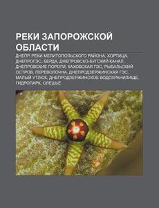 Reki Zaporozhskoi Oblasti: Dnepr, Reki di Istochnik Wikipedia edito da Books LLC, Wiki Series