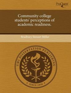 Community College Students\' Perceptions Of Academic Readiness. di Bradbury Stewart Millar edito da Proquest, Umi Dissertation Publishing