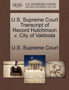 U.s. Supreme Court Transcript Of Record Hutchinson V. City Of Valdosta edito da Gale, U.s. Supreme Court Records