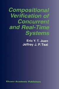 Compositional Verification of Concurrent and Real-Time Systems di Eric Y. T. Juan, Jeffrey J. P. Tsai edito da Springer US