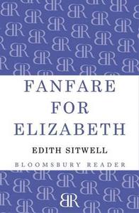 Fanfare for Elizabeth di Dame Edith Sitwell edito da Bloomsbury Publishing PLC