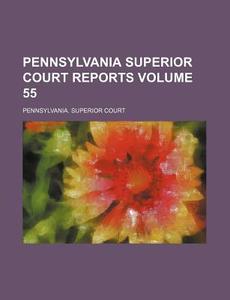 Pennsylvania Superior Court Reports (volume 55) di Pennsylvania Superior Court edito da General Books Llc