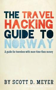 The Travel Hacking Guide to Norway: A Guide for Travelers with More Time Than Money di MR Scott D. Meyer edito da Createspace
