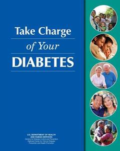 Take Charge of Your Diabetes di U. S. Department of Heal Human Services, Centers for Disease Cont And Prevention, National Center Fo And Health Promotion edito da Createspace