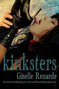 Kinksters: 12 Stories of Wild Group Sex, Bisexual Fun and Kinky Pleasures di Giselle Renarde edito da Createspace