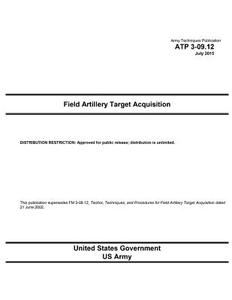 Army Techniques Publication Atp 3-09.12 Field Artillery Target Acquisition July 2015 di United States Government Us Army edito da Createspace