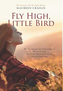 Fly High, Little Bird di Maureen Craigie edito da FriesenPress