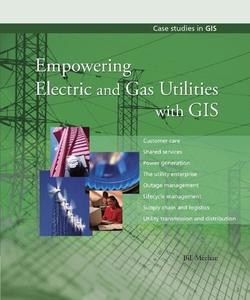 Empowering Electric And Gas Utilities With Gis di Bill Meehan edito da Esri Press