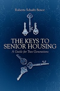 The Keys To Senior Housing di Roberta Schultz Benor edito da America Star Books