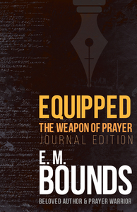 Equipped: The Weapon of Prayer (Journal Edition) di Edward M. Bounds edito da WHITAKER HOUSE