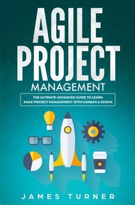 Agile Project Management di James Turner edito da nelly B.L. International Consulting LTD.