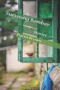 Surviving Bombay: Stories di Purva Brown edito da LIGHTNING SOURCE INC