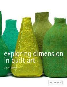 Exploring Dimension in Quilt Art di C.June Barnes edito da Pavilion Books