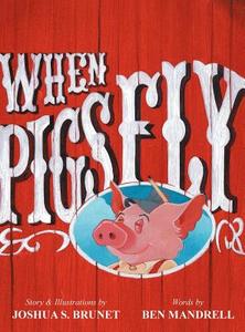 When Pigs Fly di Joshua S. Brunet edito da Borderstone Press, LLC