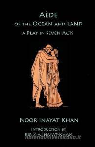Aede of the Ocean and Land di Noor Inayat Khan edito da Suluk Press, Omega Publications