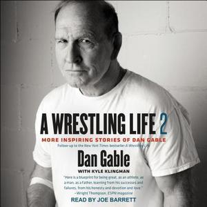 A Wrestling Life 2: More Inspiring Stories of Dan Gable di Dan Gable edito da Tantor Audio